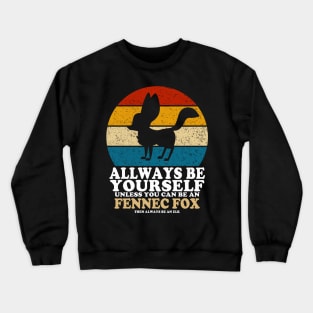 Fennec Fox Love Always Be Yourself Unless You Can Be A Fennec Fox Crewneck Sweatshirt